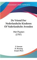 De Vriend Der Nederlandsche Kinderen Of Vaderlandsche Avonden: Met Plaaten (1787)