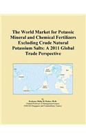 The World Market for Potassic Mineral and Chemical Fertilizers Excluding Crude Natural Potassium Salts: A 2011 Global Trade Perspective