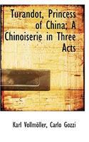 Turandot, Princess of China; A Chinoiserie in Three Acts