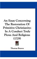 An Essay Concerning the Restoration of Primitive Christianity: In a Conduct Truly Pious and Religious (1729)