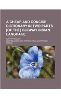 A Cheap and Concise Dictionary in Two Parts [Of The] Ojibway Indian Language; Ojibway-English