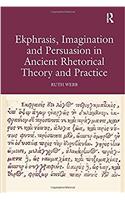 Ekphrasis, Imagination and Persuasion in Ancient Rhetorical Theory and Practice