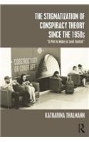 The Stigmatization of Conspiracy Theory since the 1950s: "A Plot to Make us Look Foolish"