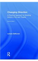 Changing Direction: A Practical Approach to Directing Actors in Film and Theatre