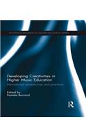 Developing Creativities in Higher Music Education: International Perspectives and Practices(Routledge Research in Higher Education)