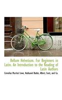 Bellum Helvetium. for Beginners in Latin. an Introduction to the Reading of Latin Authors