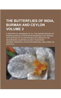The Butterflies of India, Burmah and Ceylon; A Descriptive Handbook of All the Known Species of Rhopalocerous Lepidoptera Inhabiting That Region, with