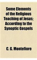 Some Elements of the Religious Teaching of Jesus; According to the Synoptic Gospels
