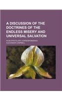 A Discussion of the Doctrines of the Endless Misery and Universal Salvation; In an Epistolary Correspondence: (English)