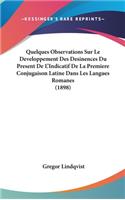 Quelques Observations Sur Le Developpement Des Desinences Du Present de L'Indicatif de La Premiere Conjugaison Latine Dans Les Langues Romanes (1898)