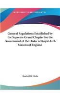 General Regulations Established by the Supreme Grand Chapter for the Government of the Order of Royal Arch Masons of England