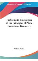 Problems in Illustration of the Principles of Plane Coordinate Geometry