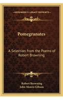 Pomegranates: A Selection from the Poems of Robert Browning