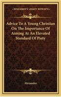 Advice to a Young Christian on the Importance of Aiming at an Elevated Standard of Piety