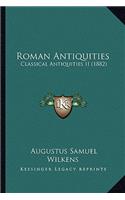 Roman Antiquities: Classical Antiquities II (1882)