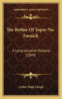 The Bothie Of Toper-Na-Fuosich: A Long-Vacation Pastoral (1849)(English)
