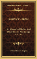 Povertie's Counsel: An Allegorical Ballad, And Other Poems And Songs (1874)