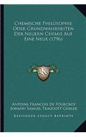 Chemische Philosophie Oder Grundwahrheiten Der Neuern Chemie Auf Eine Neue (1796)