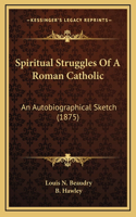 Spiritual Struggles Of A Roman Catholic