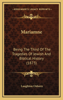 Mariamne: Being The Third Of The Tragedies Of Jewish And Biblical History (1873)