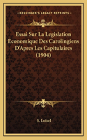 Essai Sur La Legislation Economique Des Carolingiens D'Apres Les Capitulaires (1904)