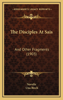 The Disciples At Sais: And Other Fragments (1903)