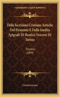 Delle Iscrizioni Cristiane Antiche Del Piemonte E Della Inedita Epigrafe Di Rustico Vescovo Di Torino