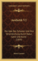 Aesthetik V2: Die Idee Des Schonen Und Ihre Verwirklichung Durch Natur, Geist Und Kunst (1859)(German)