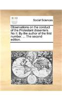 Observations on the conduct of the Protestant dissenters. No II. By the author of the first number. ... The second edition.
