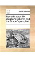 Remarks Upon Mr. Webber's Scheme and the Draper's Pamphlet.
