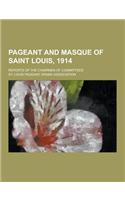 Pageant and Masque of Saint Louis, 1914; Reports of the Chairmen of Committees