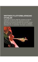 Nintendo Platformlar Ndaki Oyunlar: Gamecube Oyunlar, Game Boy Advance Oyunlar, Game Boy Color Oyunlar, Game Boy Oyunlar(Turkish)