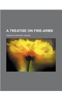 A Treatise on Fire-Arms