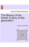 The Beauty of the World. a Story of This Generation.