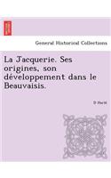 La Jacquerie. Ses Origines, Son de Veloppement Dans Le Beauvaisis.