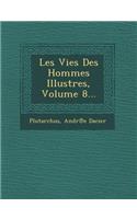 Les Vies Des Hommes Illustres, Volume 8...