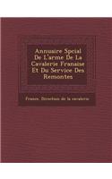 Annuaire Sp Cial de L'Arme de La Cavalerie Fran Aise Et Du Service Des Remontes