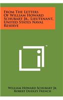 From The Letters Of William Howard Schubart Jr., Lieutenant, United States Naval Reserve