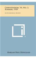 Christendom, V4, No. 3, Summer, 1939: An Ecumenical Review