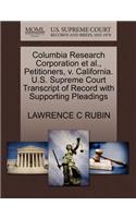 Columbia Research Corporation Et Al., Petitioners, V. California. U.S. Supreme Court Transcript of Record with Supporting Pleadings