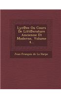 Lyc Ee Ou Cours de Litt Erature Ancienne Et Moderne, Volume 4...