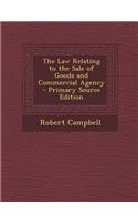 The Law Relating to the Sale of Goods and Commercial Agency - Primary Source Edition