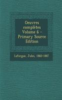Oeuvres complètes Volume 6 - Primary Source Edition