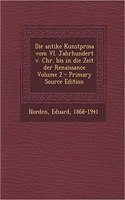 Die Antike Kunstprosa Vom VI. Jahrhundert V. Chr. Bis in Die Zeit Der Renaissance Volume 2 - Primary Source Edition