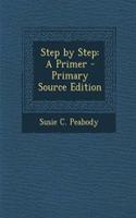 Step by Step: A Primer - Primary Source Edition