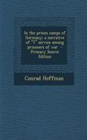 In the Prison Camps of Germany; A Narrative of "Y" Service Among Prisoners of War - Primary Source Edition: (English)