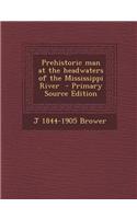 Prehistoric Man at the Headwaters of the Mississippi River - Primary Source Edition