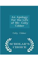 An Apology for the Life of Mr. Colly Cibber - Scholar's Choice Edition