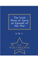 The Irish Nuns at Ypres an Episode of the War - War College Series