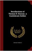 Recollections of Thomas D. Duncan; a Confederate Soldier: (English)